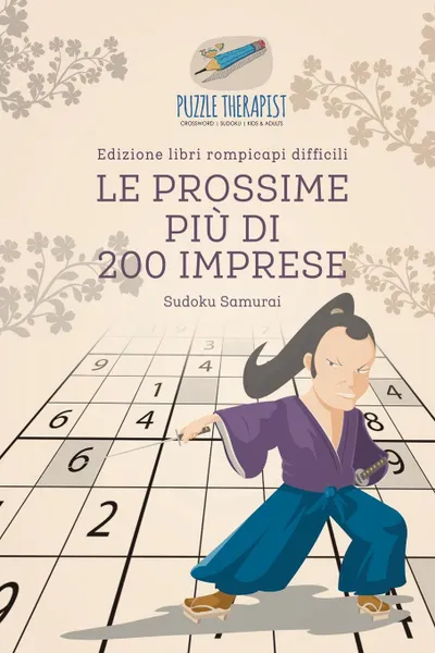 Обложка книги Le prossime piu di 200 imprese . Sudoku Samurai . Edizione libri rompicapi difficili, Puzzle Therapist