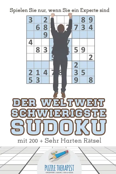 Обложка книги Der Weltweit Schwierigste Sudoku . Spielen Sie nur, wenn Sie ein Experte sind . mit 200 . Sehr Harten Ratsel, Puzzle Therapist