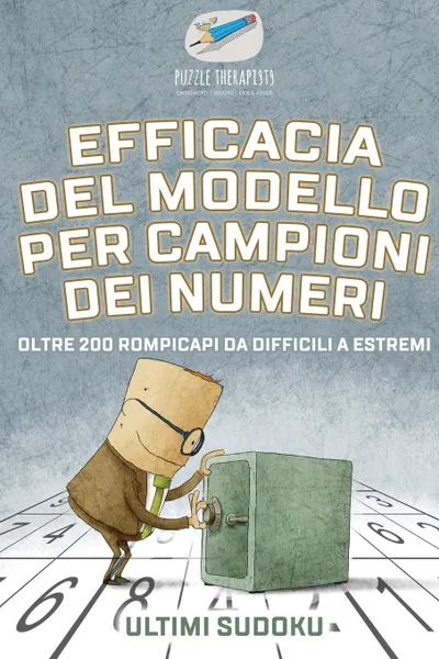 Обложка книги Efficacia del modello per campioni dei numeri . Ultimi Sudoku . Oltre 200 rompicapi da difficili a estremi, Puzzle Therapist