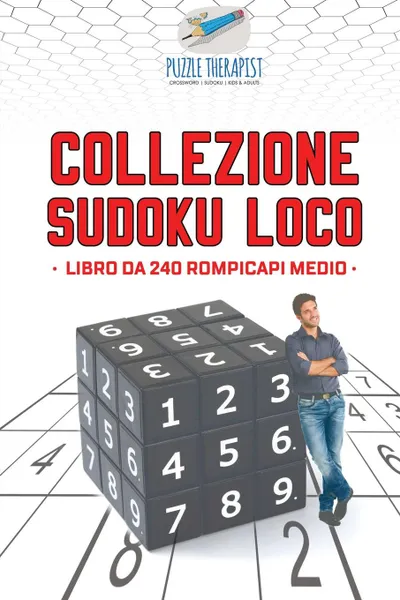 Обложка книги Collezione Sudoku Loco . Libro da 240 rompicapi medio, Puzzle Therapist