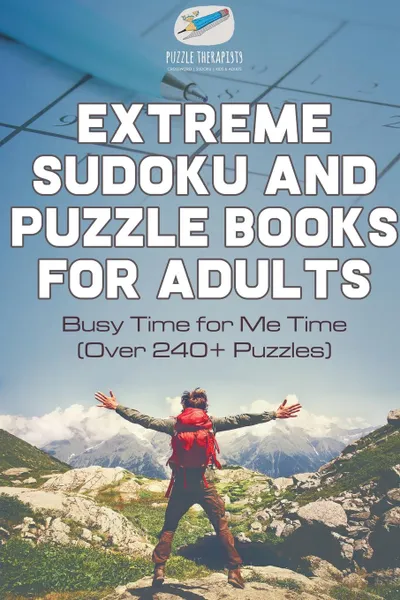 Обложка книги Extreme Sudoku and Puzzle Books for Adults . Busy Time for Me Time (Over 240. Puzzles), Puzzle Therapist