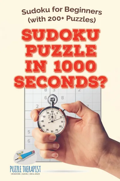 Обложка книги Sudoku Puzzle in 1000 Seconds. . Sudoku for Beginners (with 200. Puzzles), Puzzle Therapist