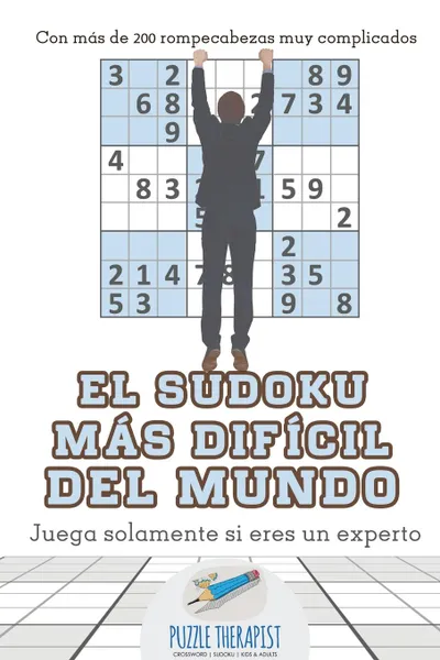 Обложка книги El sudoku mas dificil del mundo . Juega solamente si eres un experto . Con mas de 200 rompecabezas muy complicados, Puzzle Therapist