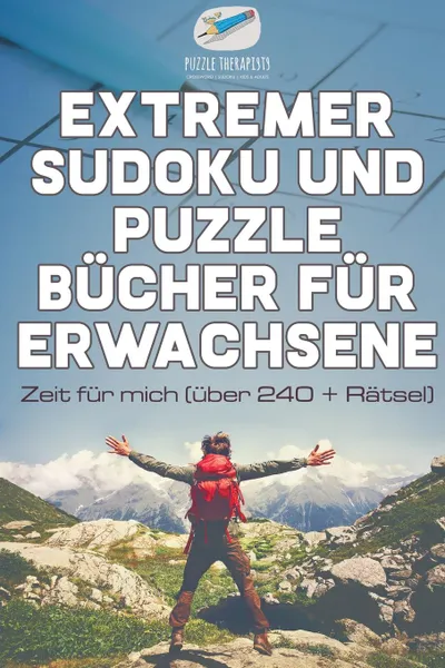 Обложка книги Extremer Sudoku und Puzzle Bucher fur Erwachsene . Zeit fur mich (uber 240 . Ratsel), Puzzle Therapist