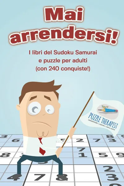 Обложка книги Mai arrendersi. I libri del Sudoku Samurai e puzzle per adulti (con 240 conquiste.), Puzzle Therapist