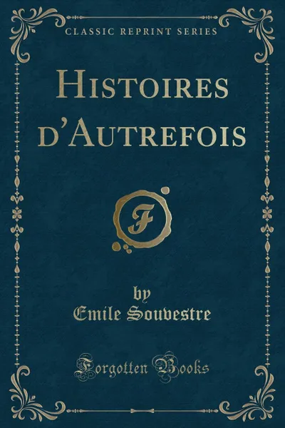 Обложка книги Histoires d.Autrefois (Classic Reprint), Emile Souvestre