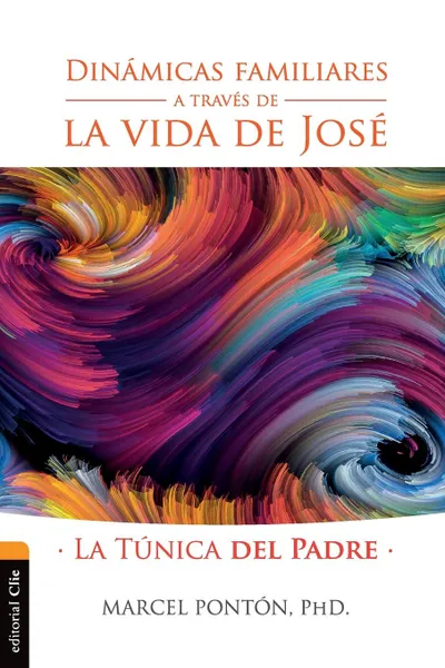 Обложка книги Dinamicas familiares a traves de la vida de Jose. La tunica del padre, Marcel Pontón