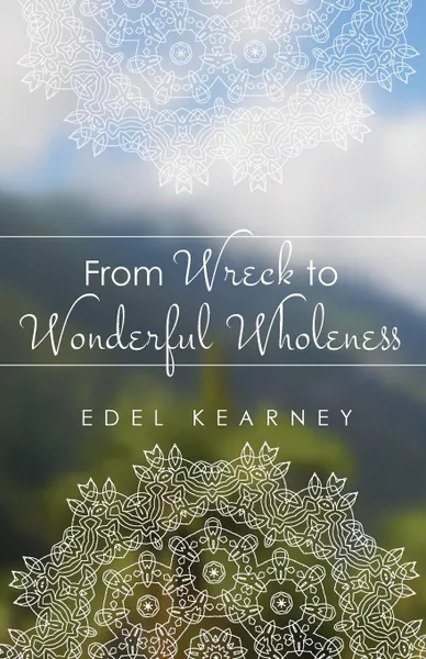 Обложка книги From Wreck to Wonderful Wholeness, Edel Kearney