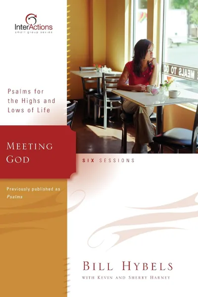 Обложка книги Meeting God. Psalms for the Highs and Lows of Life, Bill Hybels