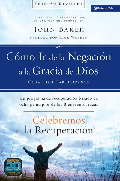 Обложка книги Celebremos la recuperacion Guia 1. Como ir de la negacion a la gracia de Dios: Un programa de recuperacion basado en ocho principios de las bienaventuranzas, Rick Warren