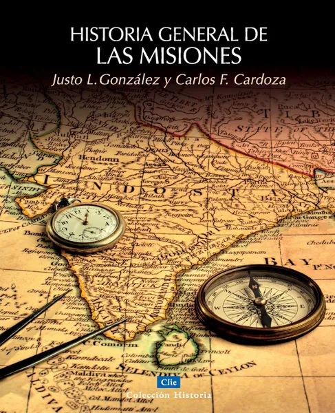 Обложка книги Historia general de las misiones, Justo L. Gonzalez, Carlos Cardoza