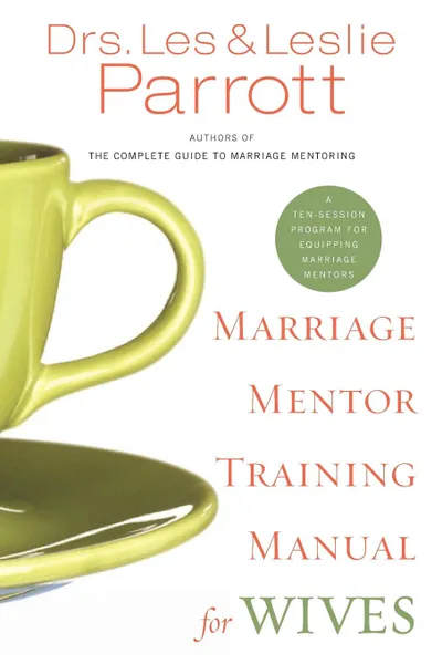 Обложка книги Marriage Mentor Training Manual for Wives. A Ten-Session Program for Equipping Marriage Mentors, Les and Leslie Parrott