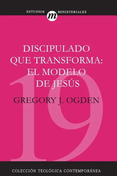 Обложка книги Discipulado que transforma. El modelo de Jesus, Greg Ogden