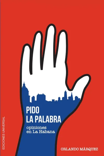 Обложка книги PIDO LA PALABRA. Opiniones en La Habana, Orlando Márquez