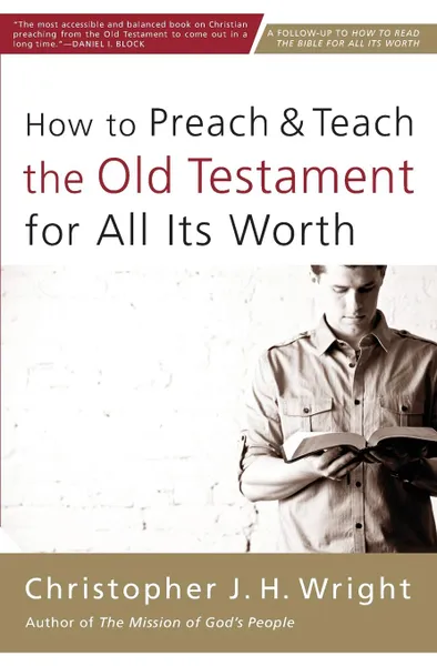 Обложка книги How to Preach and Teach the Old Testament for All Its Worth, Christopher J. H. Wright