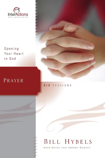 Обложка книги Prayer. Opening Your Heart to God, Bill Hybels