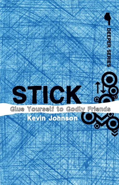 Обложка книги Stick. Glue Yourself to Godly Friends, Kevin Johnson