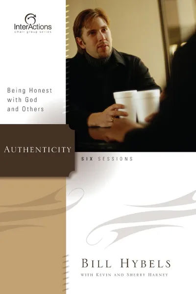 Обложка книги Authenticity. Being Honest with God and Others, Bill Hybels