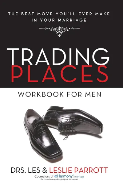 Обложка книги Trading Places Workbook for Men. The Best Move You.ll Ever Make in Your Marriage, Les and Leslie Parrott