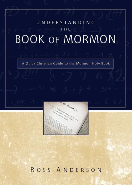 Обложка книги Understanding the Book of Mormon. A Quick Christian Guide to the Mormon Holy Book, Ross Anderson