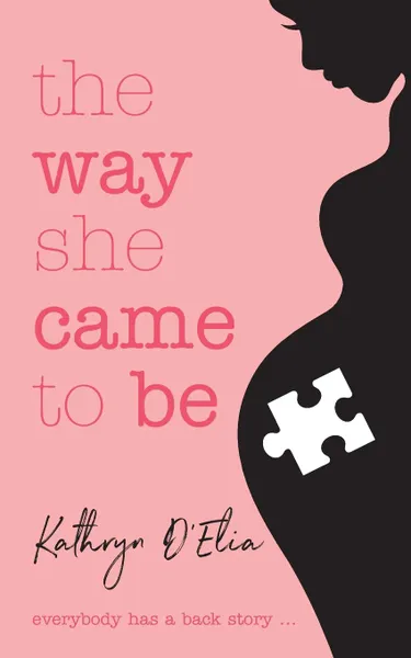 Обложка книги The Way She Came to Be, Kathryn D'Elia