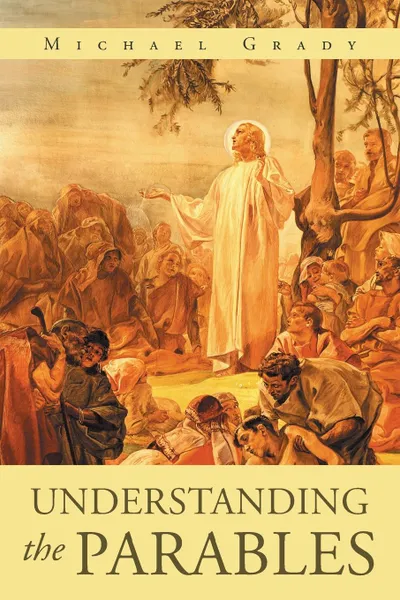 Обложка книги Understanding The Parables, Michael Grady