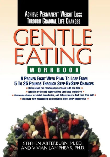 Обложка книги Gentle Eating -Workbook, Stephen Arterburn, M. Ed Stephen Arterburn, PH. D. Vivian Lamphear