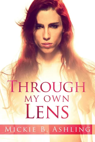 Обложка книги Through My Own Lens, Mickie B. Ashling