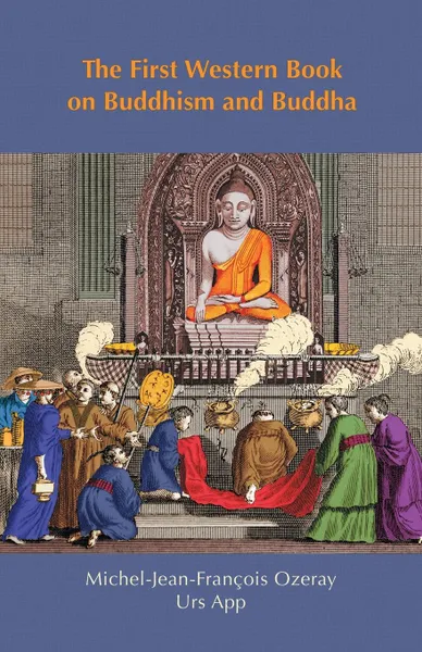 Обложка книги The First Western Book on Buddhism and Buddha. Ozeray.s Recherches sur Buddou of 1817, Urs App