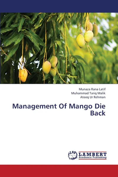 Обложка книги Management of Mango Die Back, Latif Munaza Rana, Malik Muhammad Tariq, Ur Rehman Ateeq