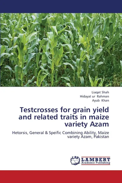 Обложка книги Testcrosses for Grain Yield and Related Traits in Maize Variety Azam, Shah Liaqat, Rahman Hidayat Ur, Khan Ayub