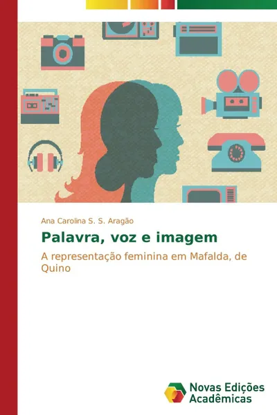 Обложка книги Palavra, voz e imagem, S. S. Aragão Ana Carolina