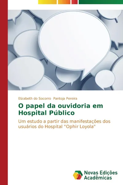 Обложка книги O papel da ouvidoria em Hospital Publico, Pantoja Pereira Elizabeth do Socorro