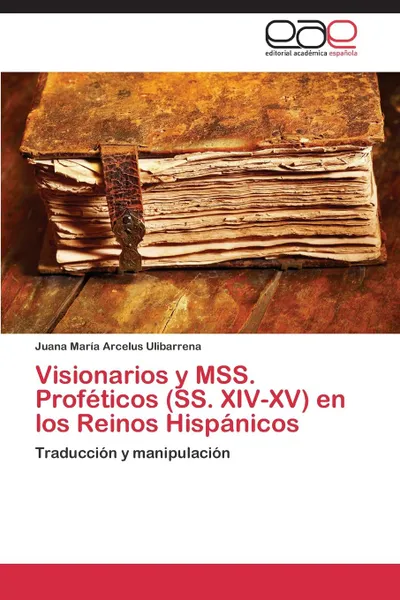 Обложка книги Visionarios y Mss. Profeticos (SS. XIV-XV) En Los Reinos Hispanicos, Arcelus Ulibarrena Juana Maria