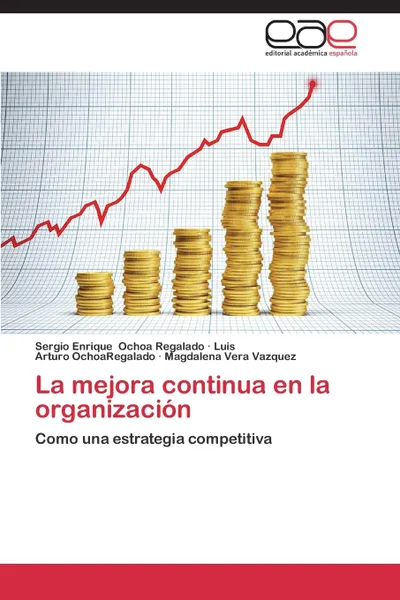 Обложка книги La mejora continua en la organizacion, Ochoa Regalado Sergio Enrique, OchoaRegalado Luis Arturo, Vera Vazquez Magdalena