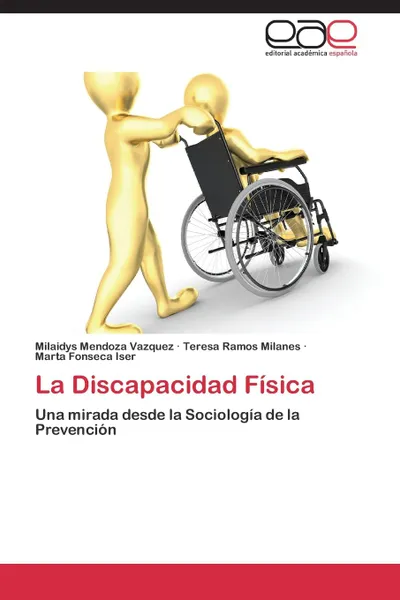 Обложка книги La Discapacidad Fisica, Mendoza Vazquez Milaidys, Ramos Milanes Teresa, Fonseca Iser Marta