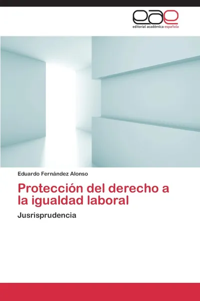 Обложка книги Proteccion del Derecho a la Igualdad Laboral, Fernandez Alonso Eduardo