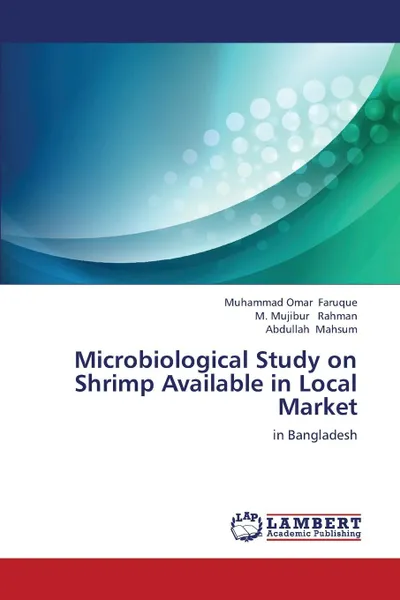 Обложка книги Microbiological Study on Shrimp Available in Local Market, Faruque Muhammad Omar, Rahman M. Mujibur, Mahsum Abdullah