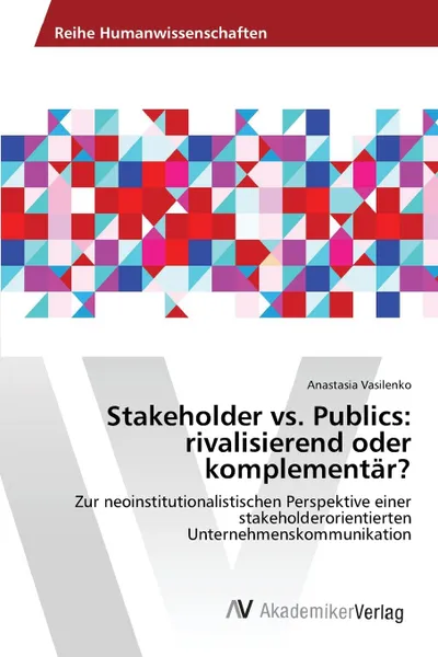 Обложка книги Stakeholder vs. Publics. rivalisierend oder komplementar., Vasilenko Anastasia