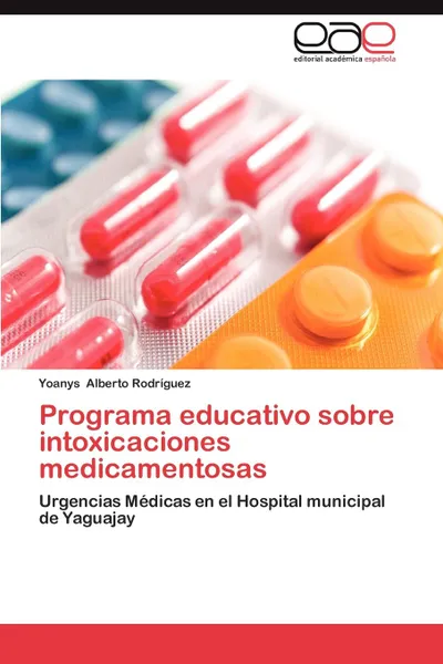 Обложка книги Programa Educativo Sobre Intoxicaciones Medicamentosas, Yoanys Alberto Rodr Guez