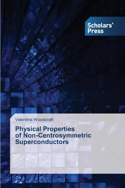 Обложка книги Physical Properties of Non-Centrosymmetric Superconductors, Woodcraft Valentina