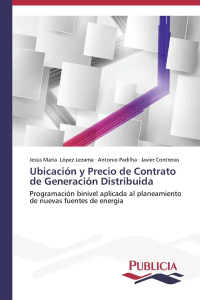 Обложка книги Ubicacion y Precio de Contrato de Generacion Distribuida, López Lezama Jesús María, Padilha Antonio, Contreras Javier