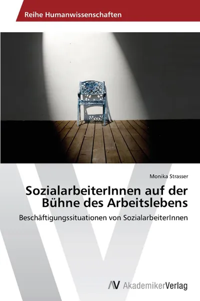 Обложка книги Sozialarbeiterinnen Auf Der Buhne Des Arbeitslebens, Strasser Monika