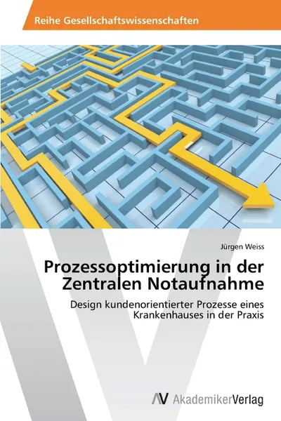 Обложка книги Prozessoptimierung in Der Zentralen Notaufnahme, Weiss Jurgen