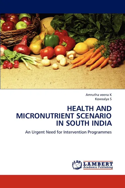 Обложка книги HEALTH AND MICRONUTRIENT SCENARIO IN SOUTH INDIA, Amrutha veena K, Kowsalya S