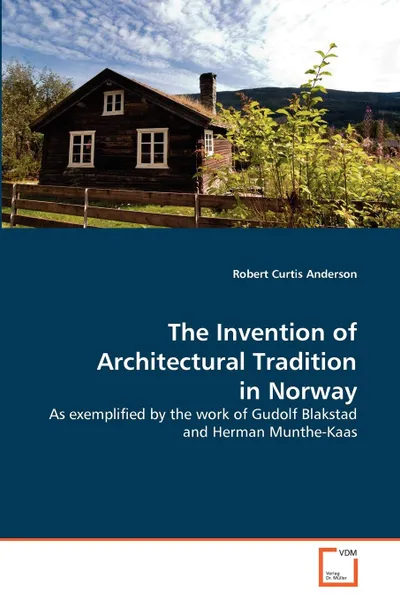 Обложка книги The Invention of Architectural Tradition in Norway, Robert Curtis Anderson