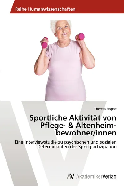 Обложка книги Sportliche Aktivitat von Pflege- . Altenheim-bewohner/innen, Hoppe Theresa