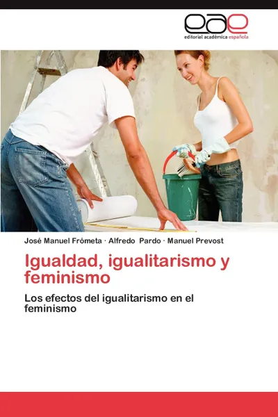 Обложка книги Igualdad, Igualitarismo y Feminismo, Jos Manuel Fr Meta, Alfredo Pardo, Manuel Prevost