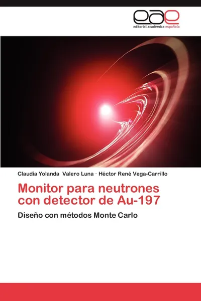 Обложка книги Monitor Para Neutrones Con Detector de Au-197, Claudia Yolanda Valero Luna, H. Ctor Ren Vega-Carrillo, Hector Rene Vega-Carrillo