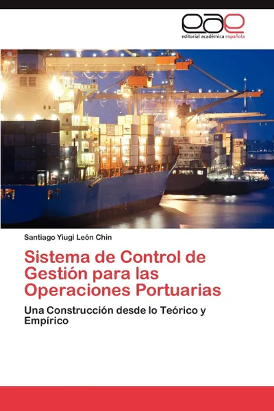 Обложка книги Sistema de Control de Gestion Para Las Operaciones Portuarias, Santiago Yiugi Le N. Chin, Santiago Yiugi Leon Chin